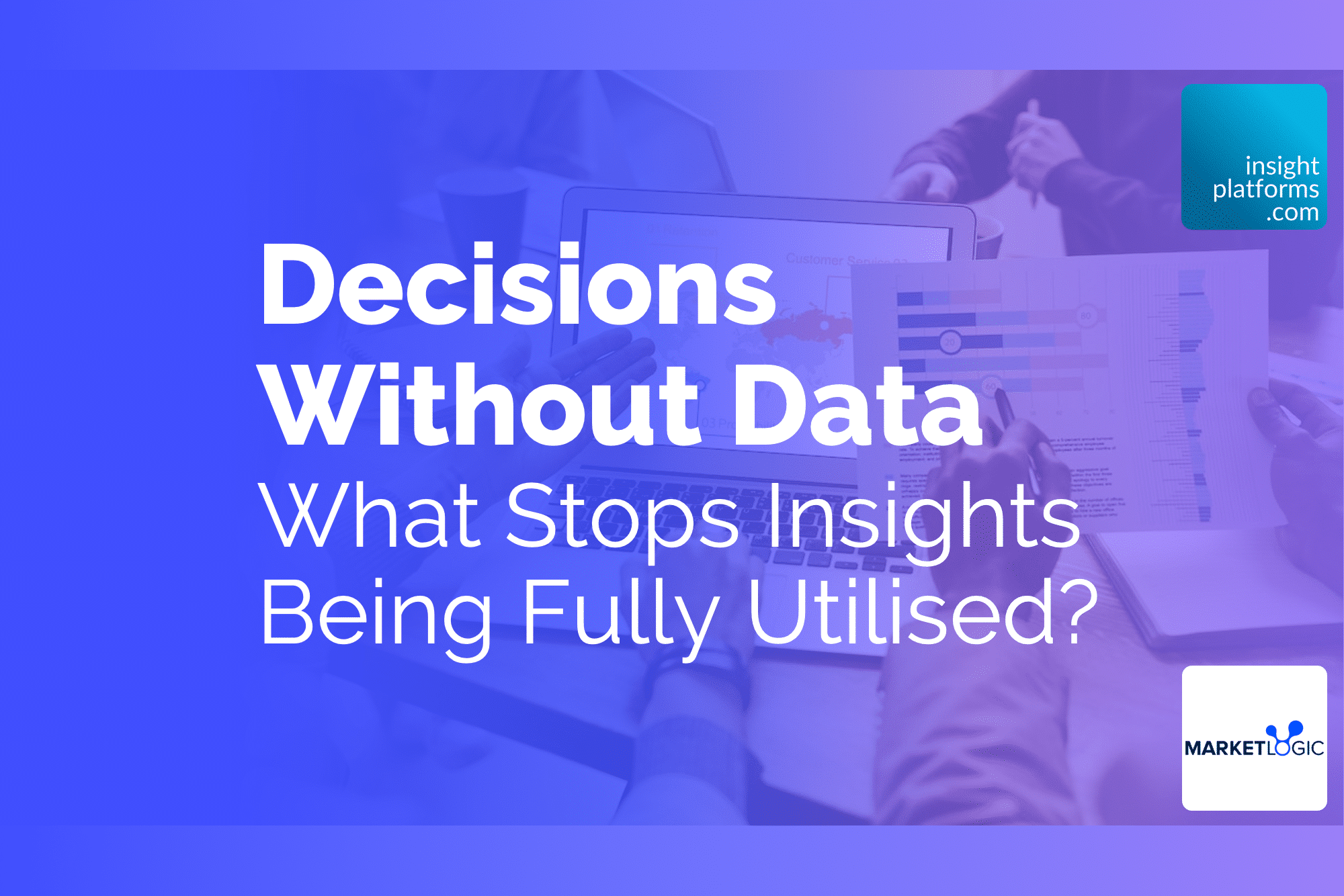 Decisions without Data: What stops insights being fully utilised?